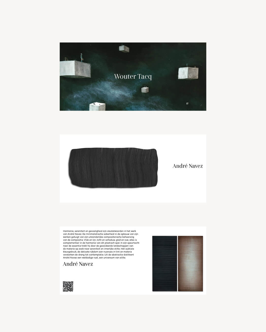 Etienne Gros
Nicolas Lavarenne
Ronald Westerhuis
Maxim Wakultschik
Frank Kenis
Antoine Leclercq
Eudald De Juana
Stefaan Van Biesen
Astrid Huisman-Biemans
Alain Winance
Thomas Lippick
Hans Temmerman
Claire Fontana
André Navez
Ilana Gal
François Betting
Andy Warhol
Nina Khemchyan
Emmanuel Fillion
Kris Coolens
Yaacov Agam